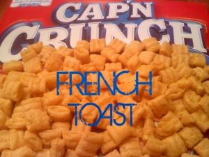 ~Cap'n Crunch French Toast!