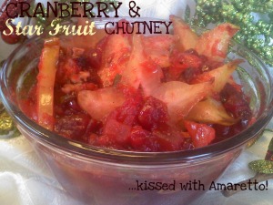 ~Cranberry & Star Fruit Chutney..kissed with Amaretto!