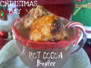 ~Christmas Day Hot Cocoa Brulee!